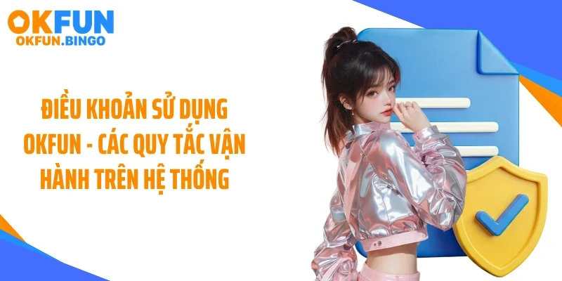 Điều khoản sử dụng OKFUN - Các quy tắc vận hành trên hệ thống