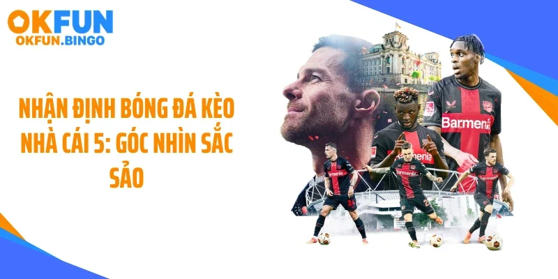 nhan dinh bong da keo nha cai 5 thumb