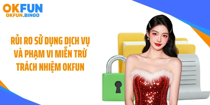Rủi ro sử dụng dịch vụ và phạm vi miễn trừ trách nhiệm OKFUN